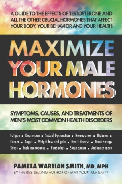 Cover for Smith, Pamela Wartian (Pamela Wartian Smith) · Maximize Your Male Hormones: Symptoms, Causes and Treatments of Men's Most Common Health Disorders (Taschenbuch) (2023)