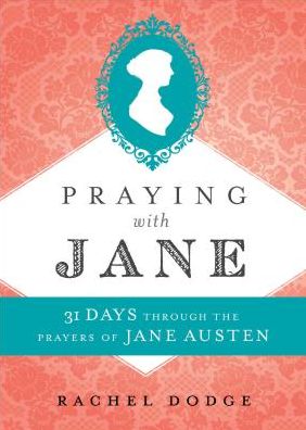 Cover for Rachel Dodge · Praying with Jane - 31 Days through the Prayers of Jane Austen (Hardcover Book) (2018)