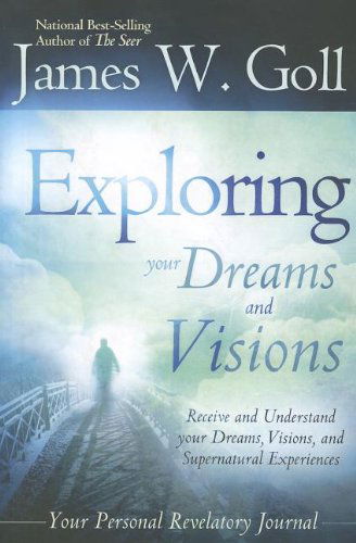 Cover for James W. Goll · The Exploring Your Dreams and Visions: Received and Understand Your Dreams, Visions, and Supernatural Experiences (Paperback Book) (2012)