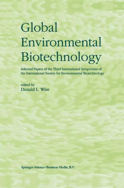 Cover for International Society for Environmental Biotechnology · Global Environmental Biotechnology: Proceedings of the Third International Symposium on the International Society for Environmental Biotechnology (Hardcover Book) (1997)