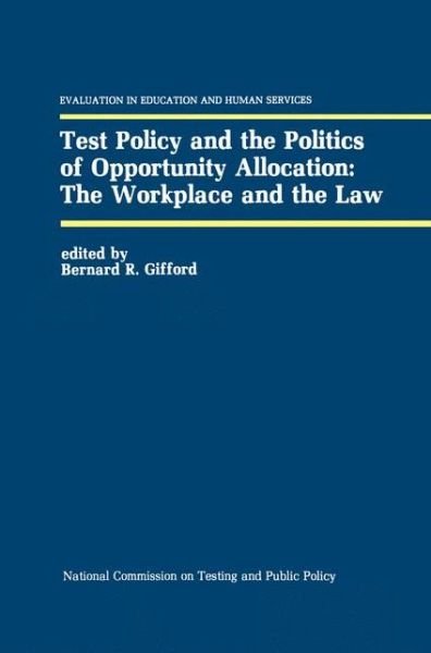 Cover for B Gifford · Test Policy and the Politics of Opportunity Allocation: The Workplace and the Law - Evaluation in Education and Human Services (Hardcover Book) [1989 edition] (1989)