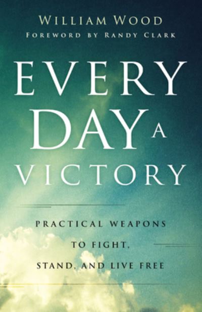 Every Day a Victory - William Wood - Książki - Chosen Books - 9780800763152 - 7 marca 2023