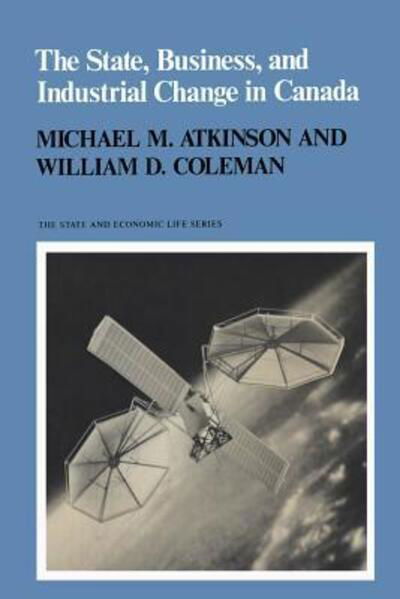 Cover for Michael M. Atkinson · State, Business and Industrial Change in Canada (Paperback Book) (1989)