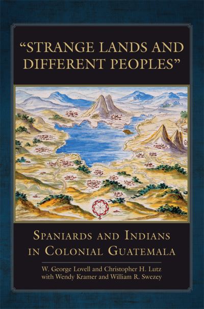 Cover for W. George Lovell · Strange Lands and Different Peoples: Spaniards and Indians in Colonial Guatemala - The Civilization of the American Indian Series (Paperback Book) (2021)