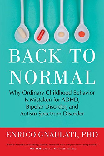 Cover for Enrico Gnaulati · Back to Normal: Why Ordinary Childhood Behavior is Mistaken for Adhd, Bipolar Disorder, and Autism Spectrum Disorder (Paperback Book) (2014)