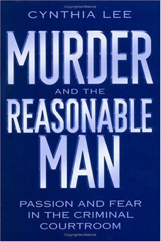 Cover for Cynthia Lee · Murder and the Reasonable Man: Passion and Fear in the Criminal Courtroom - Critical America (Gebundenes Buch) [Y First Printing edition] (2003)