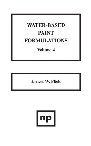 Cover for Ernest W. Flick · Water-Based Paint Formulations, Vol. 4 (Hardcover bog) (1998)