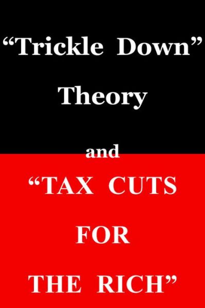 Trickle Down" Theory and "Tax Cuts for the Rich - Thomas Sowell - Livres - Hoover Institution Press,U.S. - 9780817916152 - 30 septembre 2012