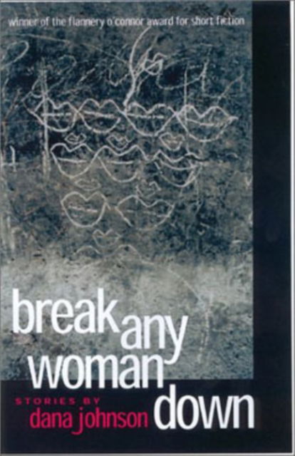 Cover for Dana Johnson · Break Any Woman Down: Stories by Dana Johnson (Hardcover Book) (2001)