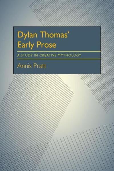 Cover for Annis Pratt · Dylan Thomas' Early Prose: A Study in Creative Mythology (Paperback Book) (1970)