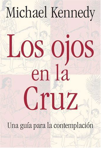 Cover for Michael Kennedy · Los Ojos en la Cruz: Una Guia para la Contemplacion (Paperback Book) [Spanish edition] (2005)