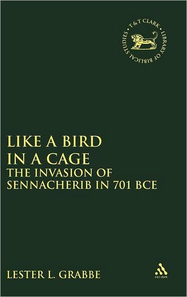 Cover for Lester L. Grabbe · Like a Bird in a Cage: The Invasion of Sennacherib in 701 BCE - The Library of Hebrew Bible / Old Testament Studies (Inbunden Bok) (2003)