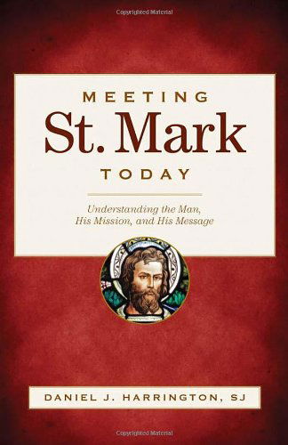 Cover for Harrington, Daniel J., SJ · Meeting St. Mark Today: Discovering the Man, His Mission, and His Message (Paperback Book) (2011)