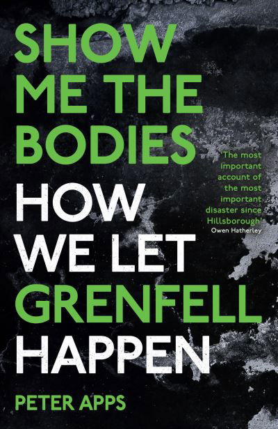 Show Me the Bodies: How We Let Grenfell Happen - Peter Apps - Livros - Oneworld Publications - 9780861546152 - 10 de novembro de 2022