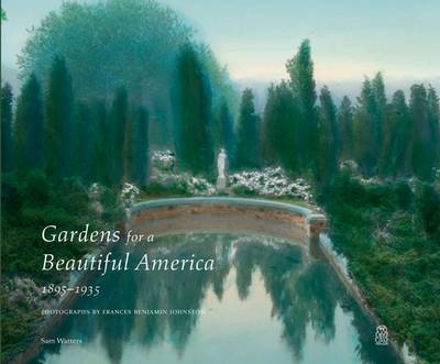 Cover for Sam Watters · Gardens for a Beautiful America 1895 - 1935: Photographs by Frances Benjamin Johnston (Hardcover Book) (2012)