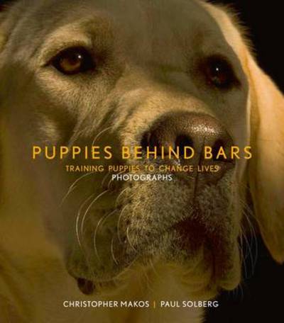 Cover for Christopher Makos · Puppies Behind Bars: Training Puppies to Change Lives (Inbunden Bok) (2007)