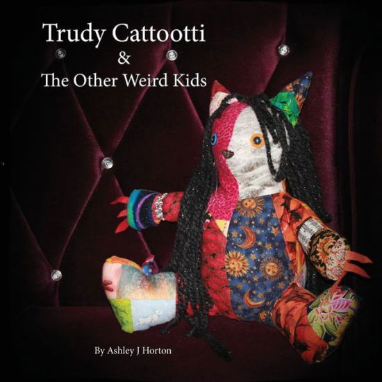 Cover for Ashley J Horton · Trudy Cattootti &amp; The Other Weird Kids (Paperback Book) (2020)