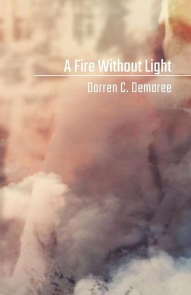 Cover for Darren C. Demaree · A Fire Without Light (Taschenbuch) (2017)