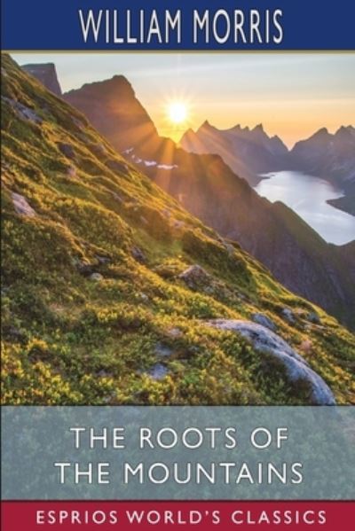 The Roots of the Mountains (Esprios Classics) - William Morris - Bøker - Blurb, Inc. - 9781006034152 - 26. april 2024