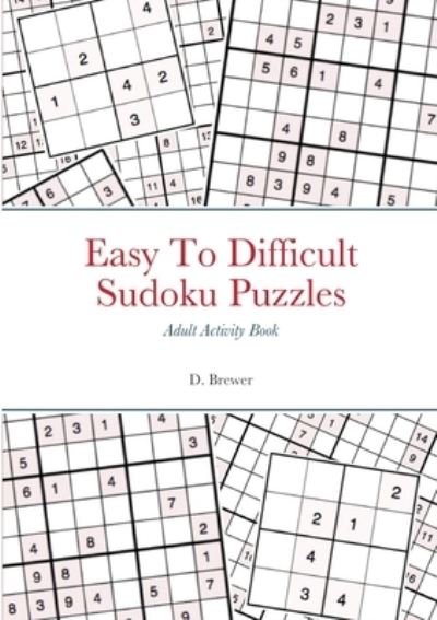 Cover for D Brewer · Easy To Difficult Sudoku Puzzles, Adult Activity Book (Paperback Book) (2021)