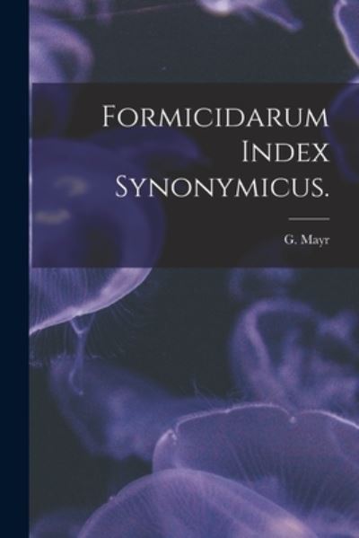 Cover for G Mayr · Formicidarum Index Synonymicus. (Taschenbuch) (2021)