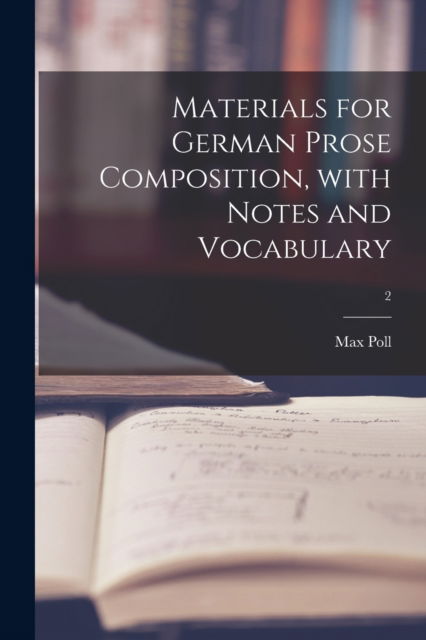 Cover for Max Poll · Materials for German Prose Composition, With Notes and Vocabulary; 2 (Paperback Book) (2021)