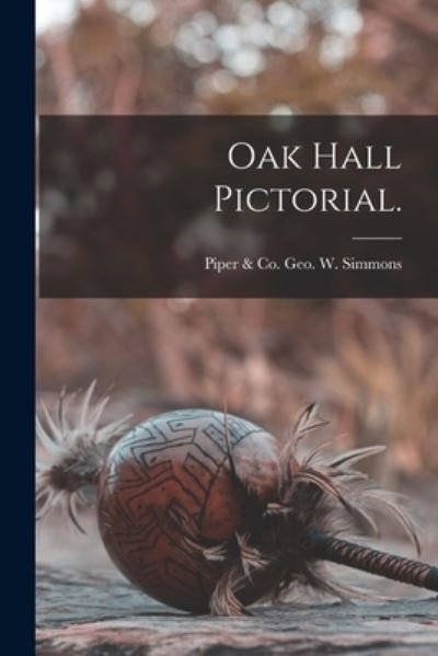 Cover for Piper &amp; Co Geo W Simmons · Oak Hall Pictorial. (Paperback Book) (2021)