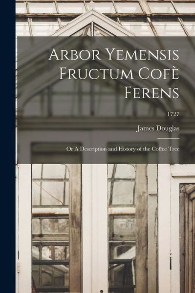 Cover for James 1675-1742 Douglas · Arbor Yemensis Fructum Cofe? Ferens (Paperback Book) (2021)