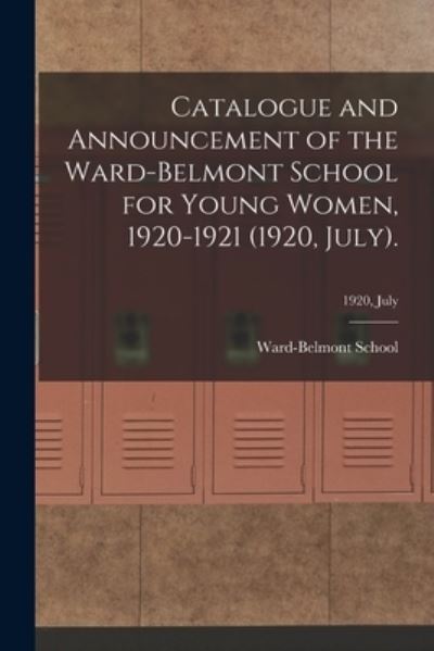 Cover for Ward-Belmont School (1913-1951) · Catalogue and Announcement of the Ward-Belmont School for Young Women, 1920-1921 (1920, July).; 1920, July (Paperback Book) (2021)