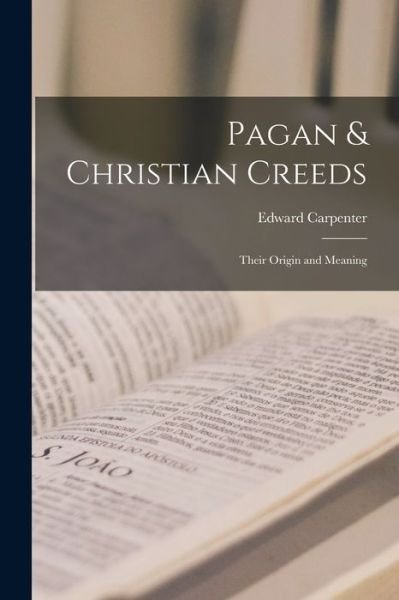 Cover for Edward Carpenter · Pagan &amp; Christian Creeds (Taschenbuch) (2022)