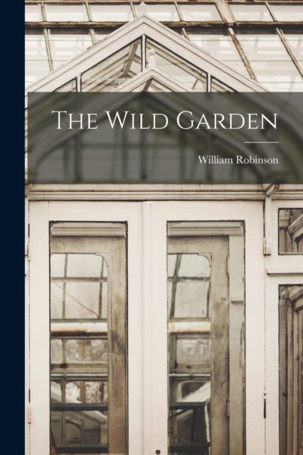 Cover for William Robinson · The Wild Garden (Taschenbuch) (2022)
