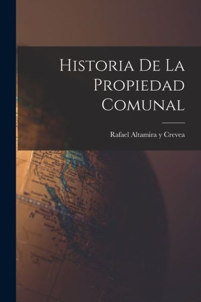 Cover for Rafael Altamira y Crevea · Historia de la Propiedad Comunal (Book) (2022)