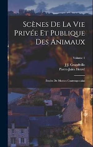 Cover for J. J. Grandville · Scènes de la Vie Privée et Publique des Animaux (Book) (2022)