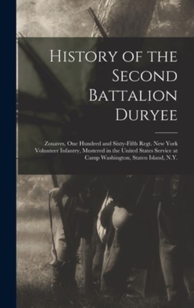 Cover for 18 New York Infantry 165th Regiment · History of the Second Battalion Duryee (Bog) (2022)