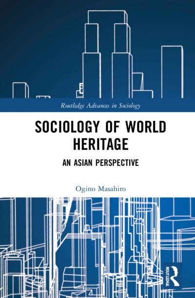 Cover for Masahiro Ogino · Sociology of World Heritage: An Asian Perspective - Routledge Advances in Sociology (Paperback Book) (2023)