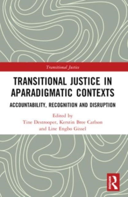 Transitional Justice in Aparadigmatic Contexts: Accountability, Recognition, and Disruption - Transitional Justice (Paperback Book) (2024)