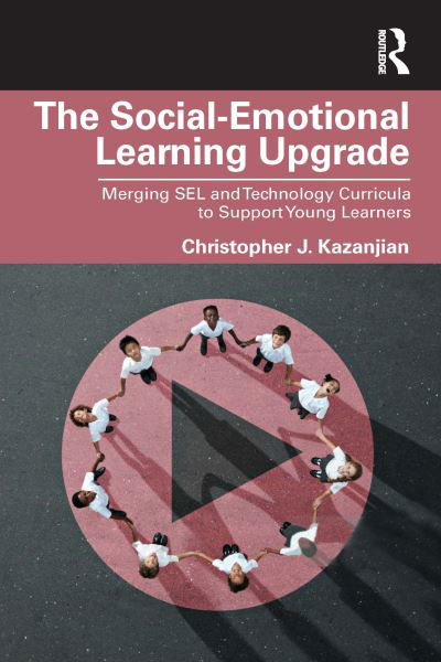 Cover for Kazanjian, Christopher J. (El Paso Community College, Texas, USA) · The Social-Emotional Learning Upgrade: Merging SEL and Technology Curricula to Support Young Learners (Pocketbok) (2023)