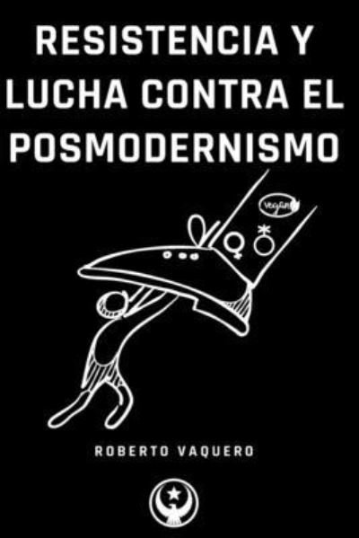 Roberto Vaquero · Resistencia y Lucha contra el Posmodernismo (Pocketbok) (2024)