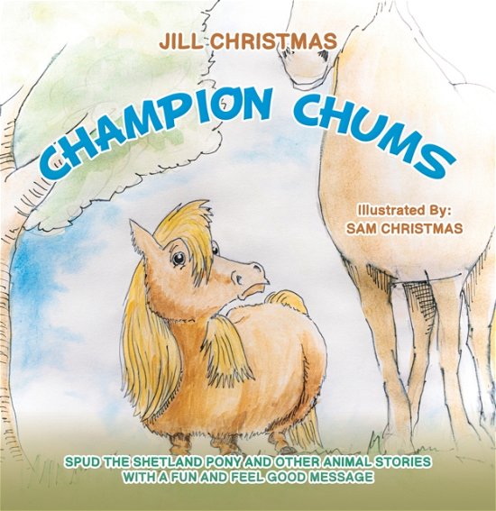 Jill Christmas · Champion Chums: Spud the Shetland Pony and Other Animal Stories with a Fun and Feel Good Message (Paperback Book) (2024)