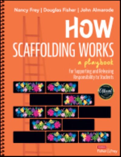 Cover for Nancy Frey · How Scaffolding Works: A Playbook for Supporting and Releasing Responsibility to Students (Spiral Book) (2023)