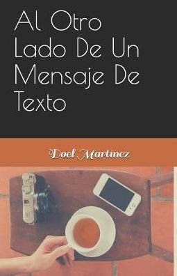 Cover for Doel Martinez · Al Otro Lado de un Mensaje de Texto (Bog) (2019)