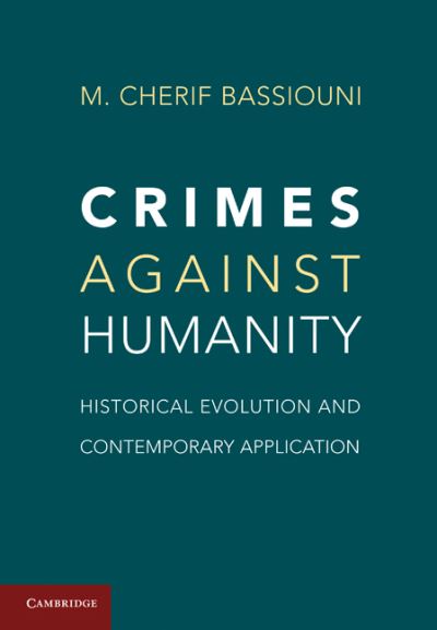 Cover for Bassiouni, M. Cherif  (DePaul University, Chicago) · Crimes against Humanity: Historical Evolution and Contemporary Application (Hardcover Book) (2011)