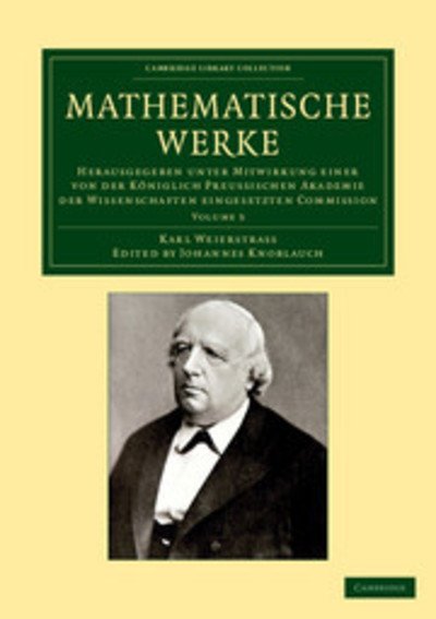 Cover for Karl Weierstrass · Mathematische Werke: Herausgegeben unter Mitwirkung einer von der koniglich preussischen Akademie der Wissenschaften eingesetzten Commission - Cambridge Library Collection - Mathematics (Paperback Bog) (2013)