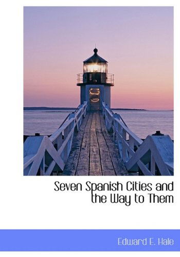 Seven Spanish Cities and the Way to Them - Edward E. Hale - Böcker - BiblioLife - 9781115413152 - 27 oktober 2009