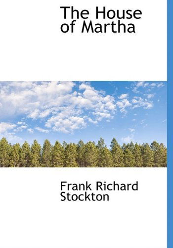 Cover for Frank Richard Stockton · The House of Martha (Hardcover Book) (2009)