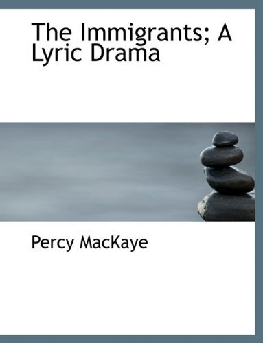 Cover for Percy Mackaye · The Immigrants; A Lyric Drama (Hardcover bog) (2009)