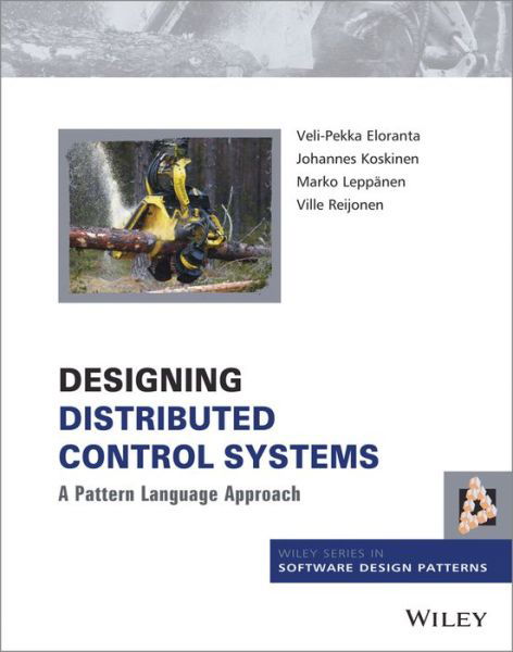 Cover for Veli-Pekka Eloranta · Designing Distributed Control Systems: A Pattern Language Approach - Wiley Software Patterns Series (Hardcover bog) (2014)