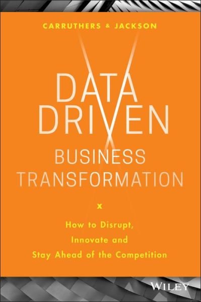 Cover for Jackson, Peter (Tracerco, Billingham, UK) · Data Driven Business Transformation: How to Disrupt, Innovate and Stay Ahead of the Competition (Hardcover Book) (2019)