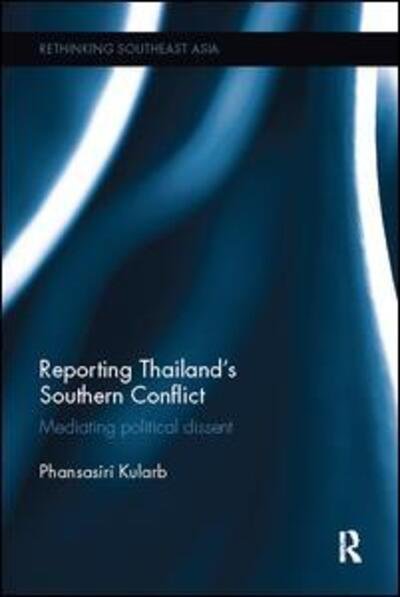 Cover for Phansasiri Kularb · Reporting Thailand's Southern Conflict: Mediating Political Dissent - Rethinking Southeast Asia (Paperback Bog) (2017)