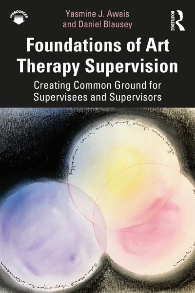 Cover for Awais, Yasmine J. (Drexel University) · Foundations of Art Therapy Supervision: Creating Common Ground for Supervisees and Supervisors (Taschenbuch) (2020)